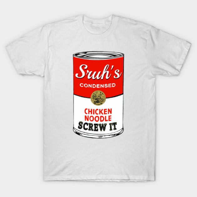 Chicken Noodle Screw It T-Shirt by The Sruh Store